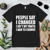 People Say I Changed I Had To Change Funny Sarcastic Sayings Premium T-Shirt