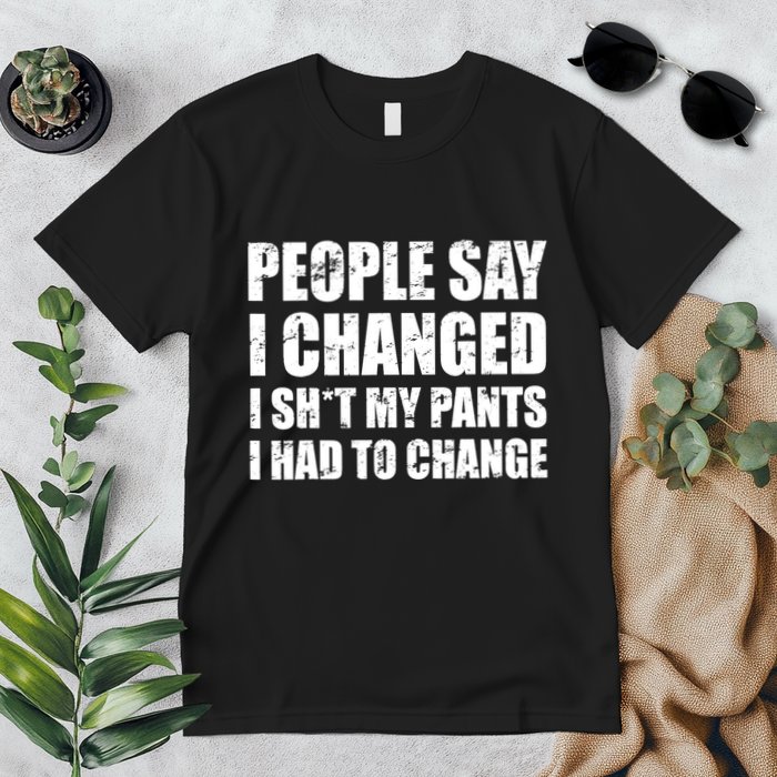 People Say I Changed I Had To Change Funny Sarcastic Sayings Premium T-Shirt