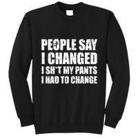 People Say I Changed I Had To Change Funny Sarcastic Sayings Tall Sweatshirt