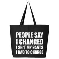 People Say I Changed I Had To Change Funny Sarcastic Sayings 25L Jumbo Tote