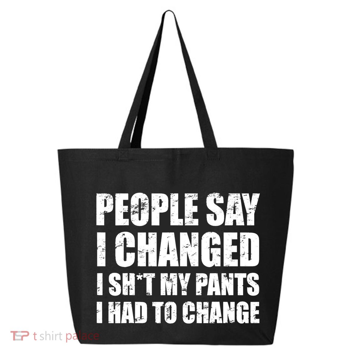 People Say I Changed I Had To Change Funny Sarcastic Sayings 25L Jumbo Tote