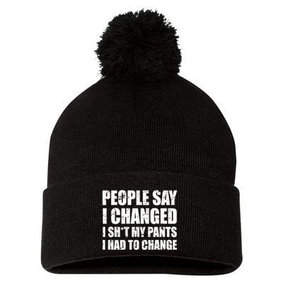 People Say I Changed I Had To Change Funny Sarcastic Sayings Pom Pom 12in Knit Beanie