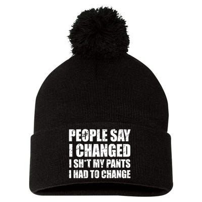 People Say I Changed I Had To Change Funny Sarcastic Sayings Pom Pom 12in Knit Beanie