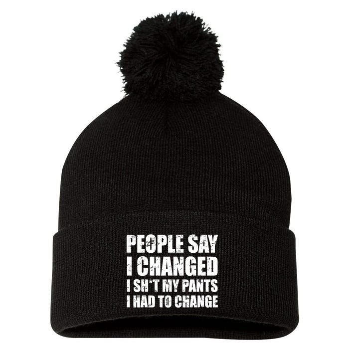 People Say I Changed I Had To Change Funny Sarcastic Sayings Pom Pom 12in Knit Beanie
