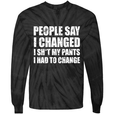 People Say I Changed I Had To Change Funny Sarcastic Sayings Tie-Dye Long Sleeve Shirt