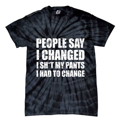 People Say I Changed I Had To Change Funny Sarcastic Sayings Tie-Dye T-Shirt