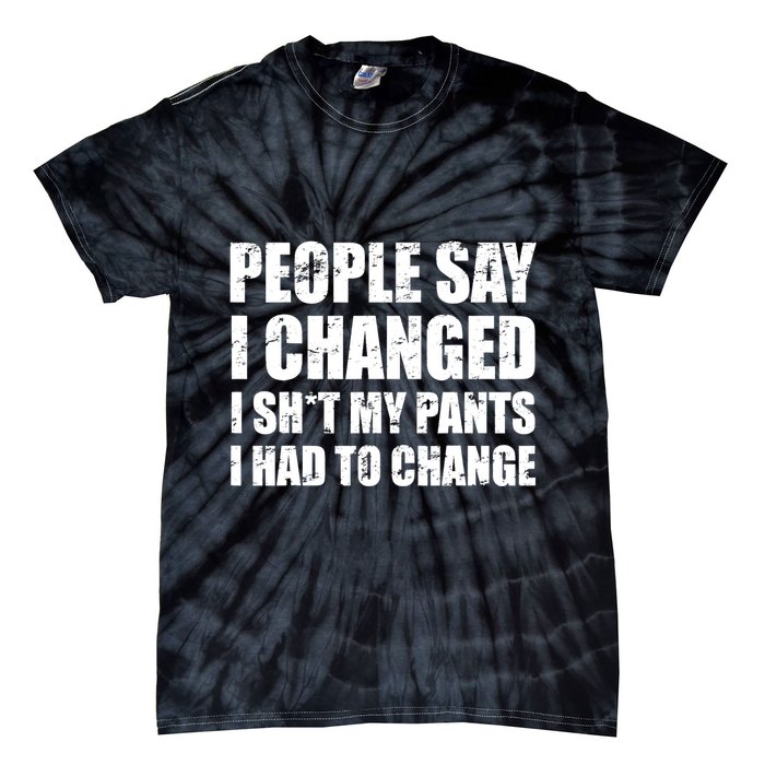 People Say I Changed I Had To Change Funny Sarcastic Sayings Tie-Dye T-Shirt
