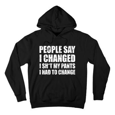 People Say I Changed I Had To Change Funny Sarcastic Sayings Tall Hoodie
