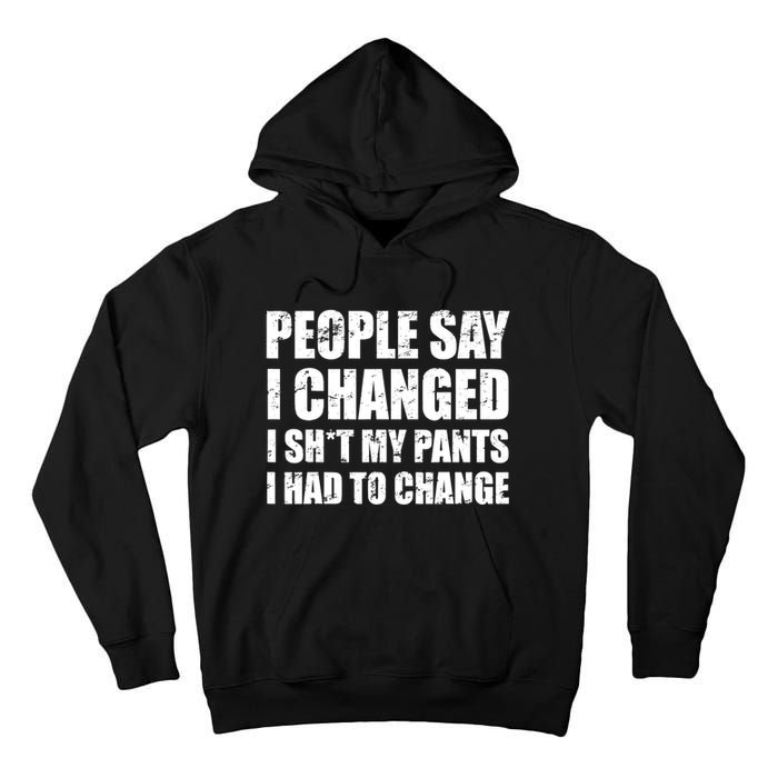 People Say I Changed I Had To Change Funny Sarcastic Sayings Tall Hoodie