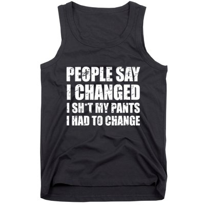 People Say I Changed I Had To Change Funny Sarcastic Sayings Tank Top