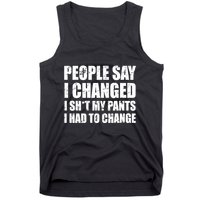 People Say I Changed I Had To Change Funny Sarcastic Sayings Tank Top