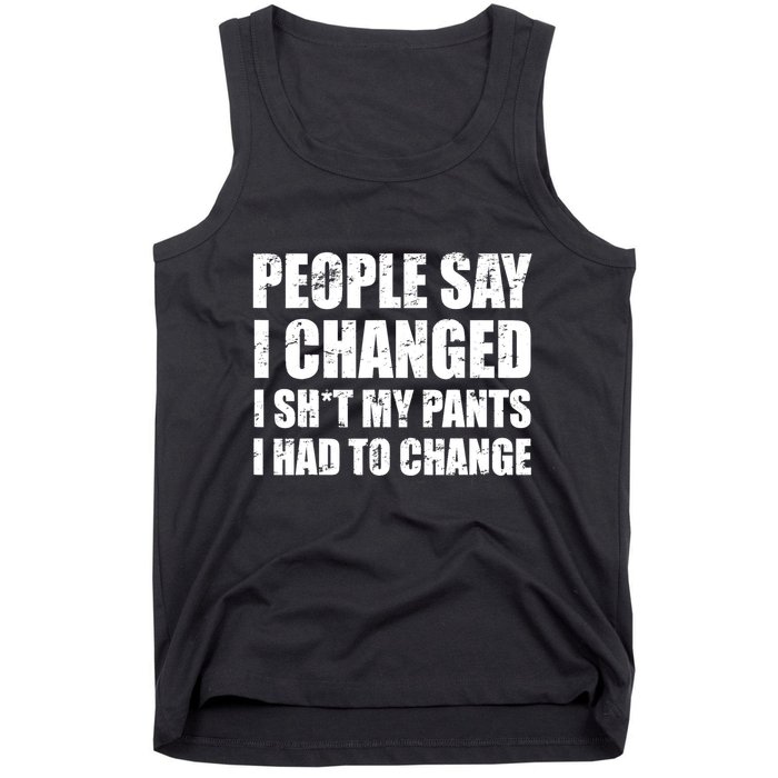 People Say I Changed I Had To Change Funny Sarcastic Sayings Tank Top
