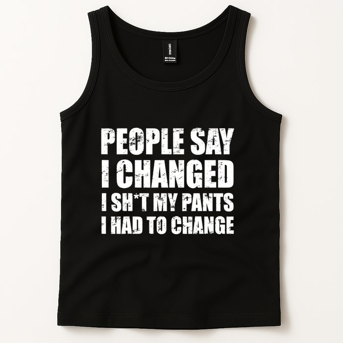 People Say I Changed I Had To Change Funny Sarcastic Sayings Tank Top