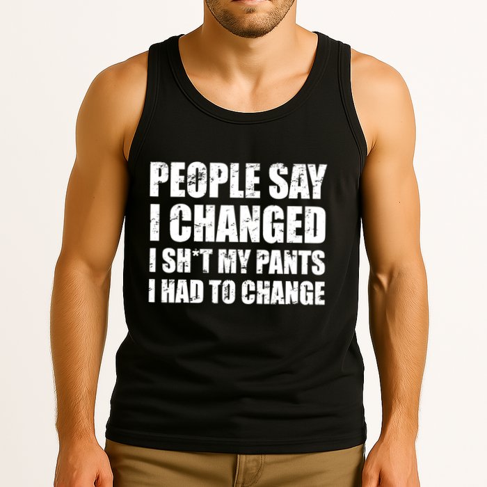 People Say I Changed I Had To Change Funny Sarcastic Sayings Tank Top