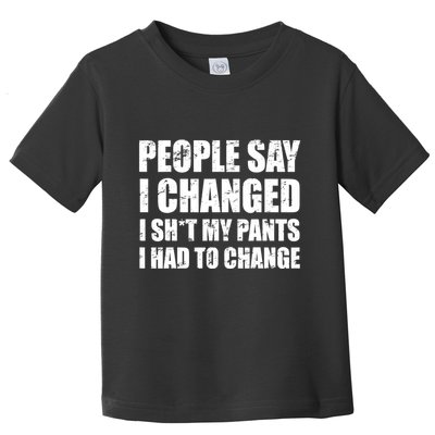 People Say I Changed I Had To Change Funny Sarcastic Sayings Toddler T-Shirt