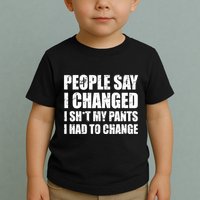 People Say I Changed I Had To Change Funny Sarcastic Sayings Toddler T-Shirt