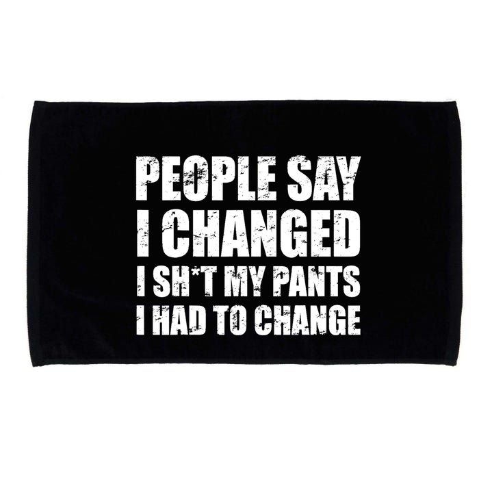 People Say I Changed I Had To Change Funny Sarcastic Sayings Microfiber Hand Towel