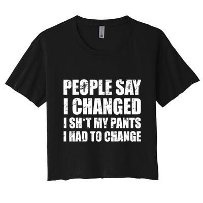 People Say I Changed I Had To Change Funny Sarcastic Sayings Crop Top