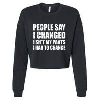 People Say I Changed I Had To Change Funny Sarcastic Sayings Cropped Pullover Crew