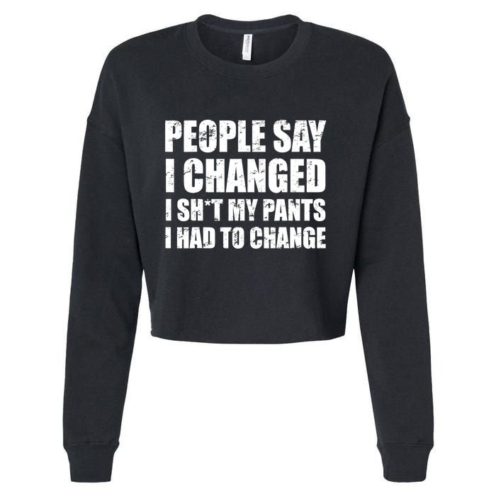 People Say I Changed I Had To Change Funny Sarcastic Sayings Cropped Pullover Crew