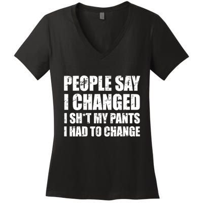 People Say I Changed I Had To Change Funny Sarcastic Sayings Women's V-Neck T-Shirt