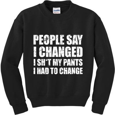 People Say I Changed I Had To Change Funny Sarcastic Sayings Kids Sweatshirt
