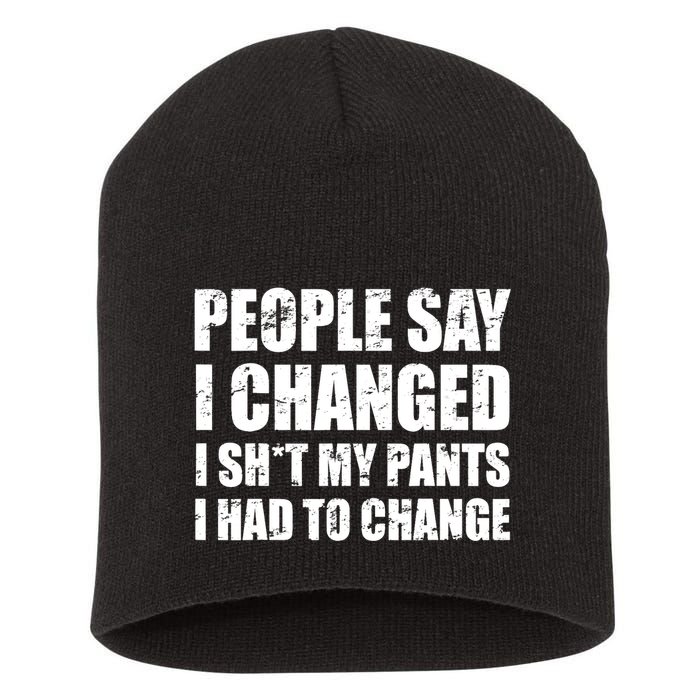 People Say I Changed I Had To Change Funny Sarcastic Sayings Short Acrylic Beanie