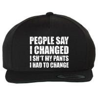 People Say I Changed I Had To Change Funny Sarcastic Sayings Wool Snapback Cap