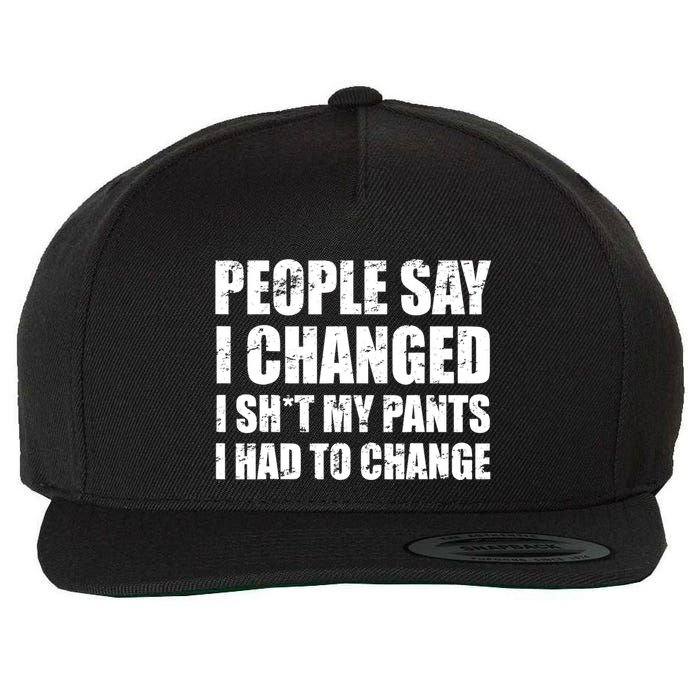 People Say I Changed I Had To Change Funny Sarcastic Sayings Wool Snapback Cap