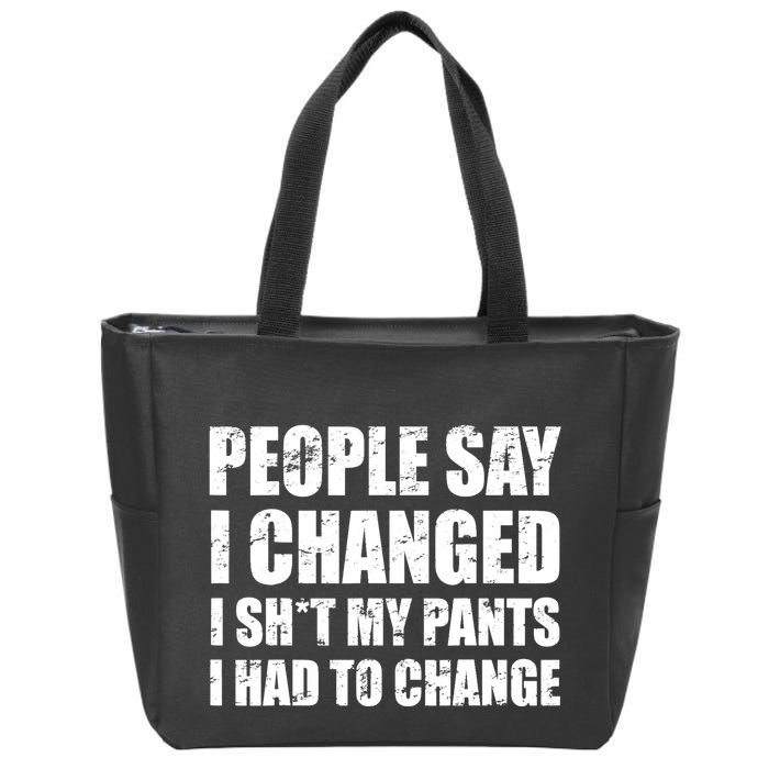 People Say I Changed I Had To Change Funny Sarcastic Sayings Zip Tote Bag