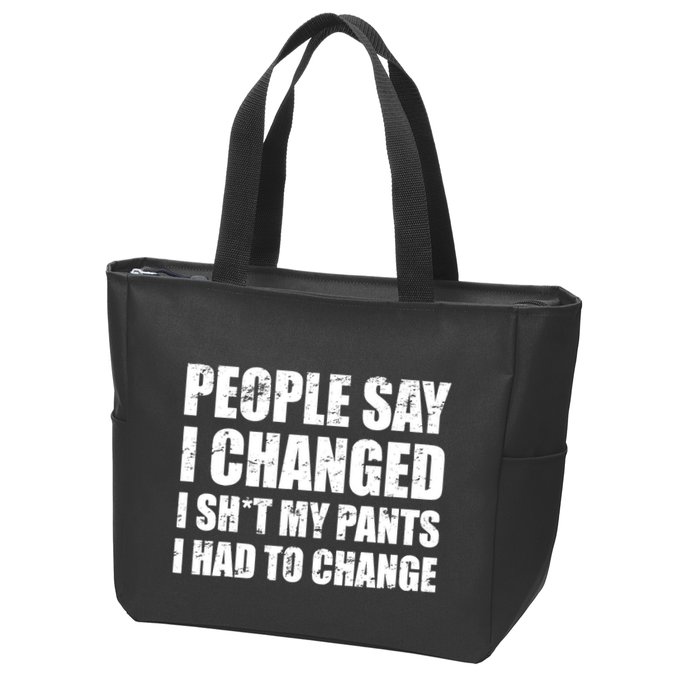 People Say I Changed I Had To Change Funny Sarcastic Sayings Zip Tote Bag