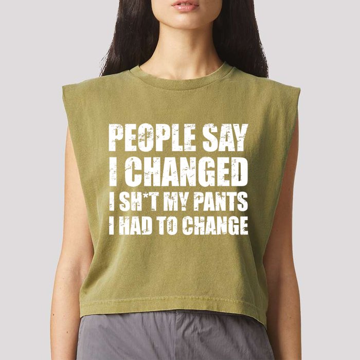 People Say I Changed I Had To Change Funny Sarcastic Sayings Garment-Dyed Women's Muscle Tee