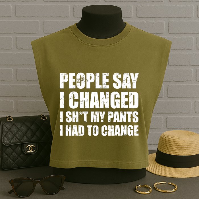 People Say I Changed I Had To Change Funny Sarcastic Sayings Garment-Dyed Women's Muscle Tee