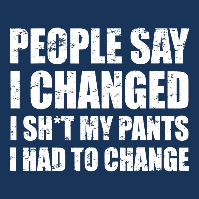 People Say I Changed I Had To Change Funny Sarcastic Sayings Infant Baby Jersey Bodysuit