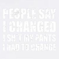 People Say I Changed I Had To Change Funny Sarcastic Sayings Garment-Dyed Sweatshirt