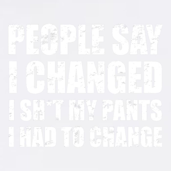 People Say I Changed I Had To Change Funny Sarcastic Sayings Garment-Dyed Sweatshirt