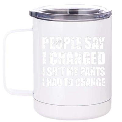 People Say I Changed I Had To Change Funny Sarcastic Sayings 12 oz Stainless Steel Tumbler Cup