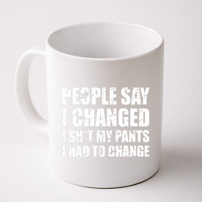 People Say I Changed I Had To Change Funny Sarcastic Sayings Coffee Mug