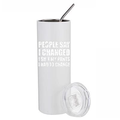 People Say I Changed I Had To Change Funny Sarcastic Sayings Stainless Steel Tumbler