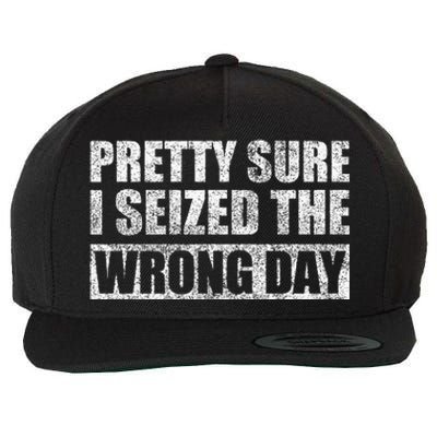 Pretty Sure I Seized The Wrong Day Funny Saying Wool Snapback Cap