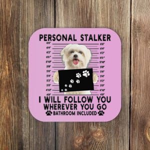 Personal Stalker I Will Follow You Maltese Lover Gift Coaster