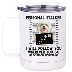 Personal Stalker I Will Follow You Maltese Lover Gift 12 oz Stainless Steel Tumbler Cup