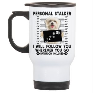 Personal Stalker I Will Follow You Maltese Lover Gift Stainless Steel Travel Mug