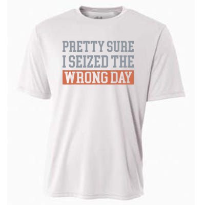 Pretty Sure I Seized The Wrong Day Funny Quote Cooling Performance Crew T-Shirt