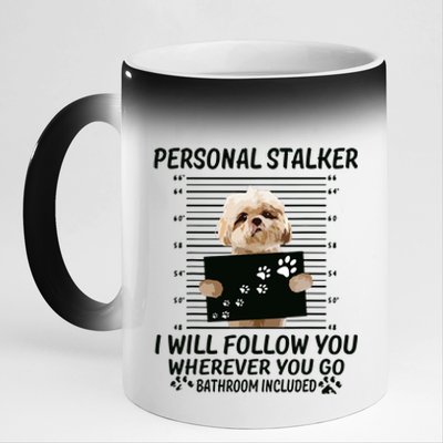 Personal Stalker I Will Follow You Funny Shih Tzu Lovers 11oz Black Color Changing Mug