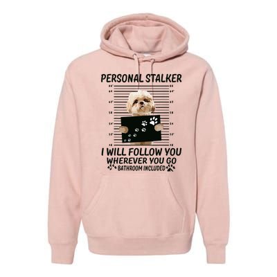 Personal Stalker I Will Follow You Funny Shih Tzu Lovers Premium Hoodie