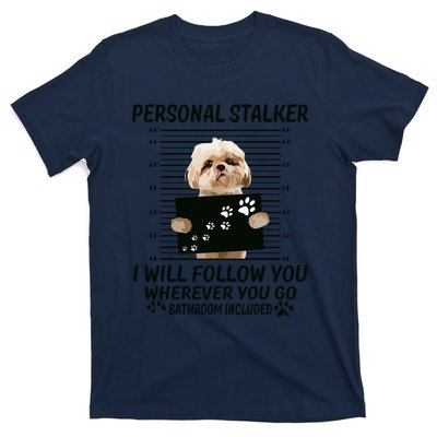 Personal Stalker I Will Follow You Funny Shih Tzu Lovers T-Shirt