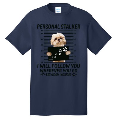 Personal Stalker I Will Follow You Funny Shih Tzu Lovers Tall T-Shirt