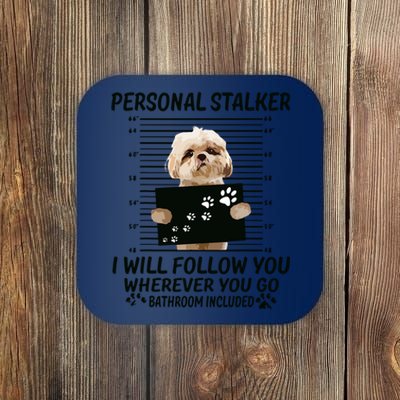 Personal Stalker I Will Follow You Funny Shih Tzu Lovers Coaster