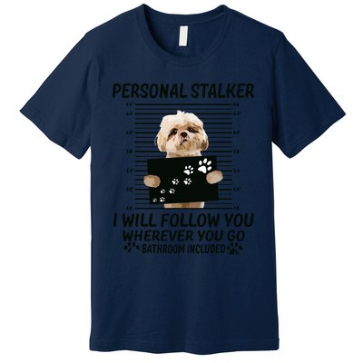 Personal Stalker I Will Follow You Funny Shih Tzu Lovers Premium T-Shirt